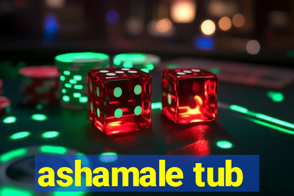 ashamale tub